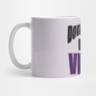 Don't kill my Vibe! Mug